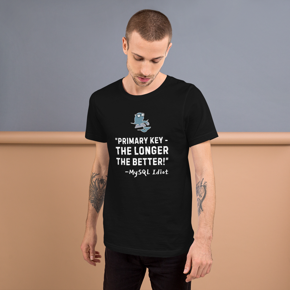 Unisex T-shirt MySQL Idiot Primary Key - The Longer, The Better!