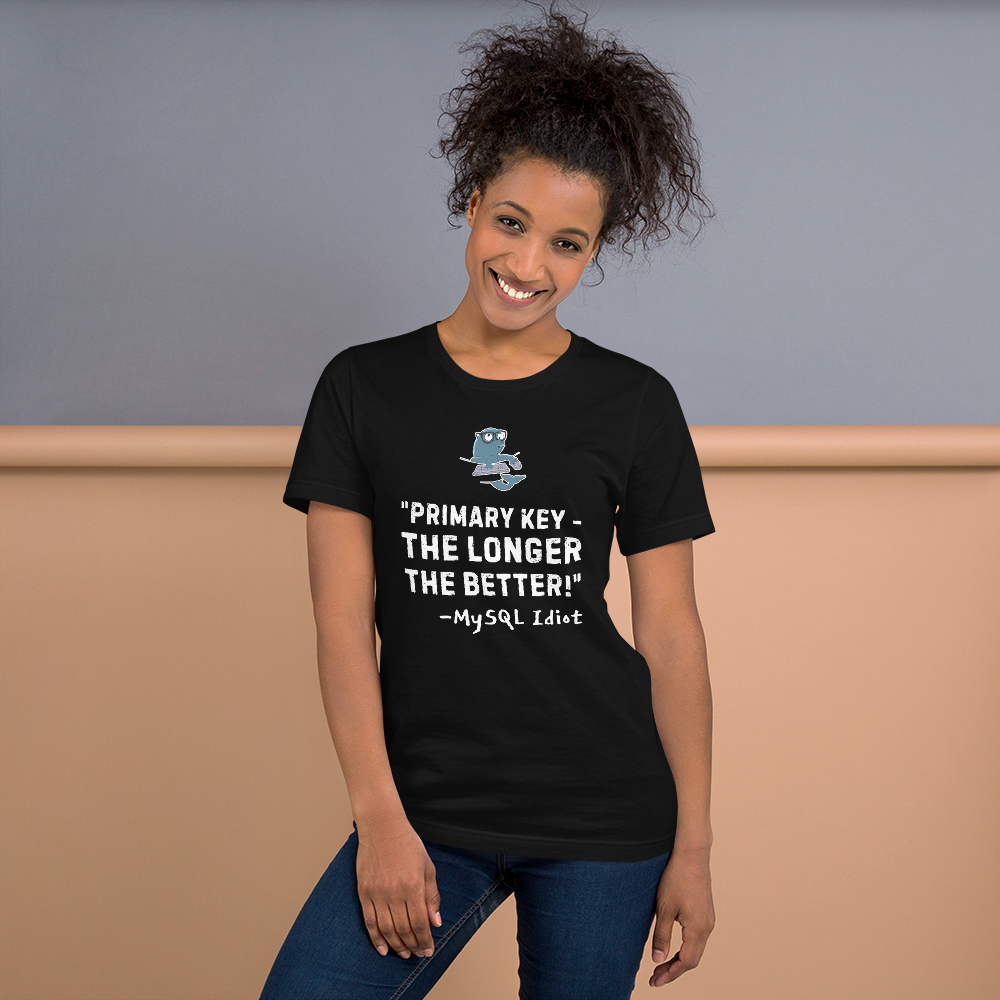Unisex T-shirt MySQL Idiot Primary Key - The Longer, The Better!