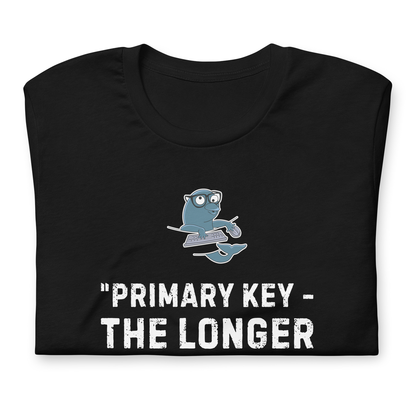 Unisex T-shirt MySQL Idiot Primary Key - The Longer, The Better!